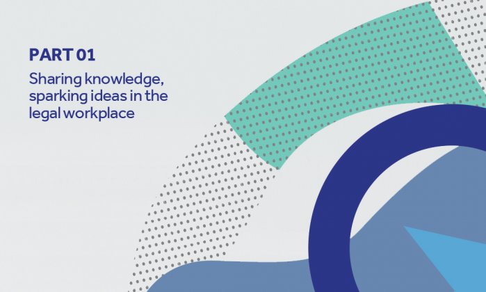 Sharing knowledge, sparking ideas in the legal workplace - part 1 Sharing knowledge, sparking ideas in the legal workplace