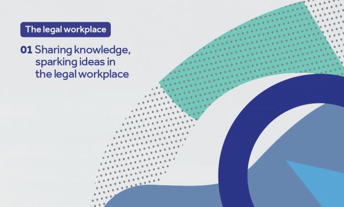 Sharing knowledge, sparking ideas in the legal workplace - part 1 Sharing knowledge, sparking ideas in the legal workplace
